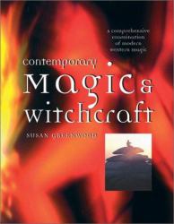 Contemporary Magic and Witchcraft : A Comprehensive Examination of Modern Western Magic