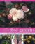 Rose Gardens : A Practical Guide to Growing and Maintaining Roses