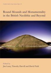 Round Mounds and Monumentality in the British Neolithic and Beyond