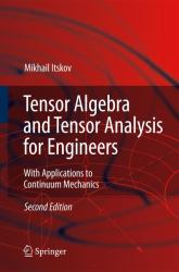Tensor Algebra and Tensor Analysis for Engineers : With Applications to Continuum Mechanics
