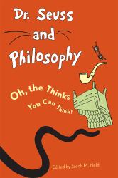 Dr. Seuss and Philosophy : Oh, the Thinks You Can Think!