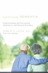 Defying Dementia : Understanding and Preventing Alzheimer's and Related Disorders