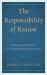 The Responsibility of Reason : Theory and Practice in a Liberal-Democratic Age