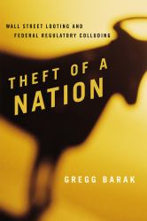 Theft of a Nation : Wall Street Looting and Federal Regulatory Colluding