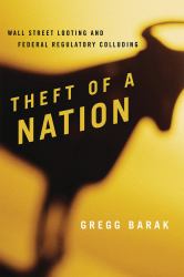 Theft of a Nation : Wall Street Looting and Federal Regulatory Colluding
