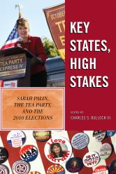Key States, High Stakes : Sarah Palin, the Tea Party, and the 2010 Elections