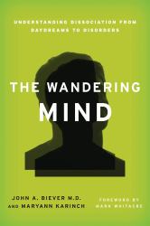 The Wandering Mind : Understanding Dissociation from Daydreams to Disorders