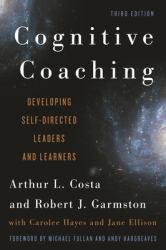 Cognitive Coaching : Developing Self-Directed Leaders and Learners