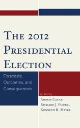 The 2012 Presidential Election : Forecasts, Outcomes, and Consequences