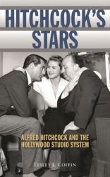 Hitchcock's Stars : Alfred Hitchcock and the Hollywood Studio System