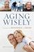 Aging Wisely : Strategies for Baby Boomers and Seniors
