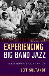 Experiencing Big Band Jazz : A Listener's Companion