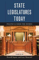 State Legislatures Today : Politics under the Domes