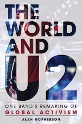The World and U2 : One Band's Remaking of Global Activism