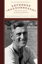 The Autobiography of Leverett Saltonstall : Massachusetts Governor, U. S. Senator, and Yankee Icon