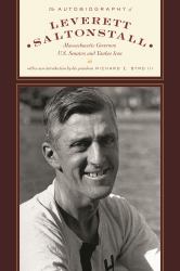 The Autobiography of Leverett Saltonstall : Massachusetts Governor, U. S. Senator, and Yankee Icon