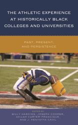 The Athletic Experience at Historically Black Colleges and Universities : Past, Present, and Persistence