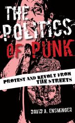 The Politics of Punk : Protest and Revolt from the Streets