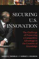 Securing U. S. Innovation : The Challenge of Preserving a Competitive Advantage in the Creation of Knowledge