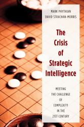 The Crisis of Strategic Intelligence : Meeting the Challenge of Complexity in the 21st Century