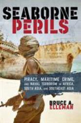 Seaborne Perils : Piracy, Maritime Crime, and Naval Terrorism in Africa, South Asia, and Southeast Asia