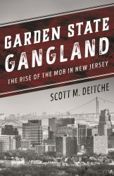 Garden State Gangland : The Rise of the Mob in New Jersey