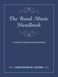The Band Music Handbook : A Catalog of Emerging Band Repertoire