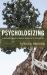 Psychologizing : A Personal, Practice-Based Approach to Psychology