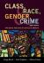 Class, Race, Gender, and Crime : The Social Realities of Justice in America