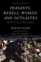 Peasants, Rebels, Women, and Outcastes : The Underside of Modern Japan