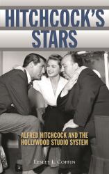 Hitchcock's Stars : Alfred Hitchcock and the Hollywood Studio System