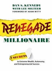 Renegade Millionaire : 7 Secrets to Extreme Wealth, Autonomy, and Entrepreneurial Success