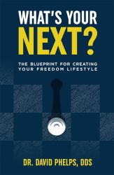 What's Your Next? : The Blueprint for Creating Your Freedom Lifestyle