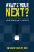 What's Your Next? : The Blueprint for Creating Your Freedom Lifestyle