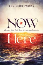 Now Here : A Journey from Toxic Boss to Conscious Connector