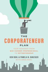 The Corporateneur Plan : Your Roadmap from Mid-Career Professional to Entrepreneur