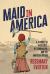 Maid in America : A Journey of Resilience, Determination, and the American Dream