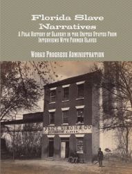 Florida Slave Narratives : A Folk History of Slavery in the United States from Interviews with Former Slaves