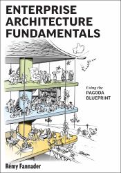 Enterprise Architecture Fundamentals : Using the Pagoda Blueprint