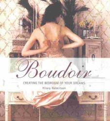 Boudoir : Creating the Bedroom of Your Dreams