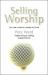 Selling Worship : How What We Sing Has Changed the Church