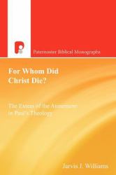For Whom Did Christ Die? : The Extent of the Atonement in Paul's Theology