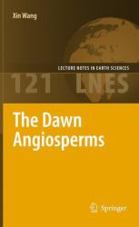 The Dawn Angiosperms : Uncovering the Origin of Flowering Plants
