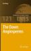 The Dawn Angiosperms : Uncovering the Origin of Flowering Plants