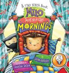 Milo Does Not Like Mornings : A Tiny Ninja Book