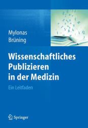 Wissenschaftliches Publizieren in der Medizin : Ein Leitfaden