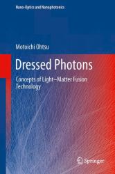 Dressed Photons : Concepts of Light-Matter Fusion Technology