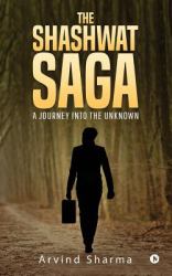 The Shashwat Saga : A Journey into the Unknown