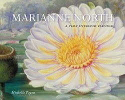 Marianne North : A Very Intrepid Painter