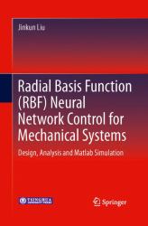 Radial Basis Function (RBF) Neural Network Control for Mechanical Systems : Design, Analysis and Matlab Simulation